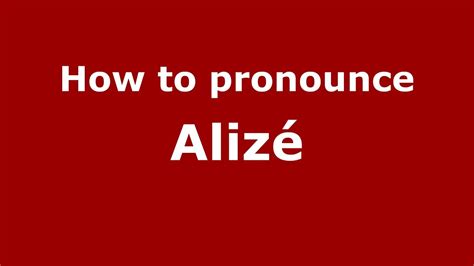 alize pronunciation|Alize